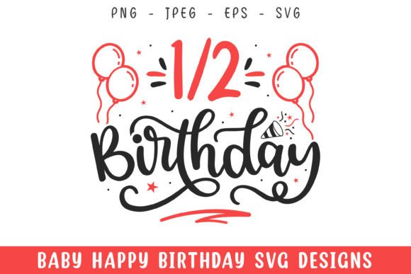 Celebrate the Half-Year Mark: A Guide to Birthday SVGs
